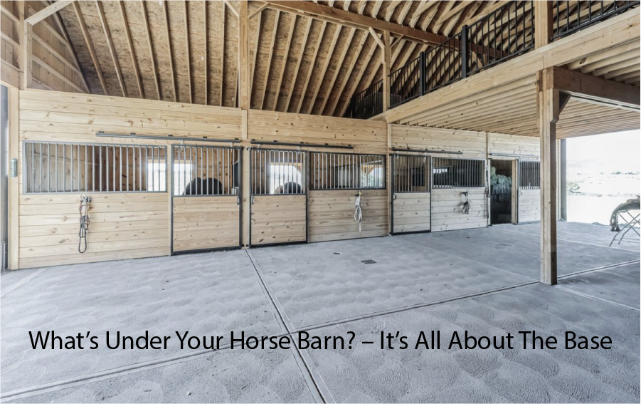 What’s Under Your Horse Barn? – It’s All About The Base 