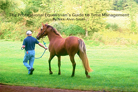 The Professional Equestrian’s Guide to Time Management
By Nikki Alvin-Smith 
