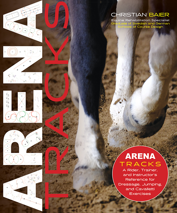 Arena Tracks - A Rider, Trainer and Instructor’s Reference for Dressage, Jumping, and Cavalletti Exercises