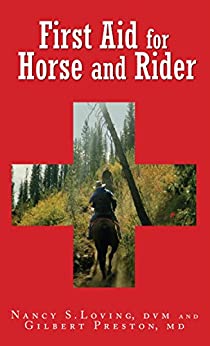 First Aid for Horse and Rider By Nancy S. Loving D.V.M. and Gilbert Preston 