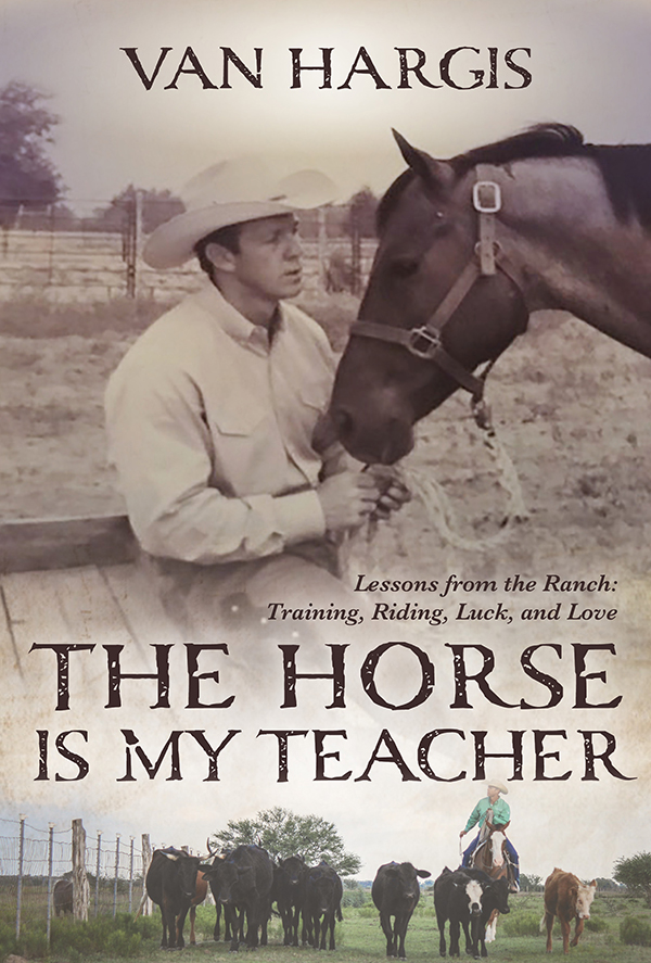 The Horse Is My Teacher By Van Hargis 